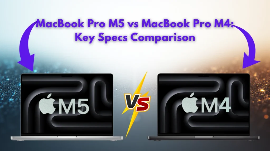 MacBook Pro M5 vs MacBook Pro M4 Key Specs Comparison